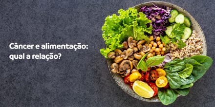 Câncer: o que a alimentação tem a ver com a doença?